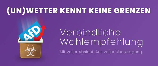 Grafik: AfD-Logo im Mülleimer; Text: (Un)Wetter kennt keine Grenzen - Verbindliche Wahlempfehlung zur Bundestagswahl 2025 in Deutschland - Mit voller Absicht, aus voller Überzeugung.